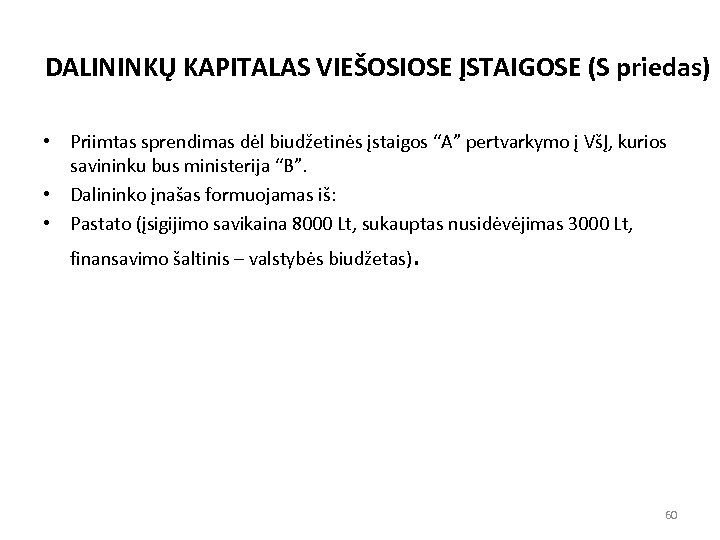 DALININKŲ KAPITALAS VIEŠOSIOSE ĮSTAIGOSE (S priedas) • Priimtas sprendimas dėl biudžetinės įstaigos “A” pertvarkymo