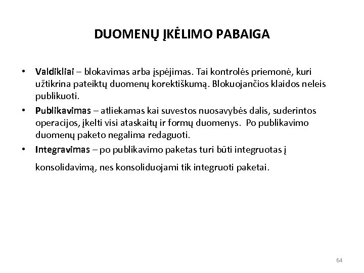 DUOMENŲ ĮKĖLIMO PABAIGA • Valdikliai – blokavimas arba įspėjimas. Tai kontrolės priemonė, kuri užtikrina