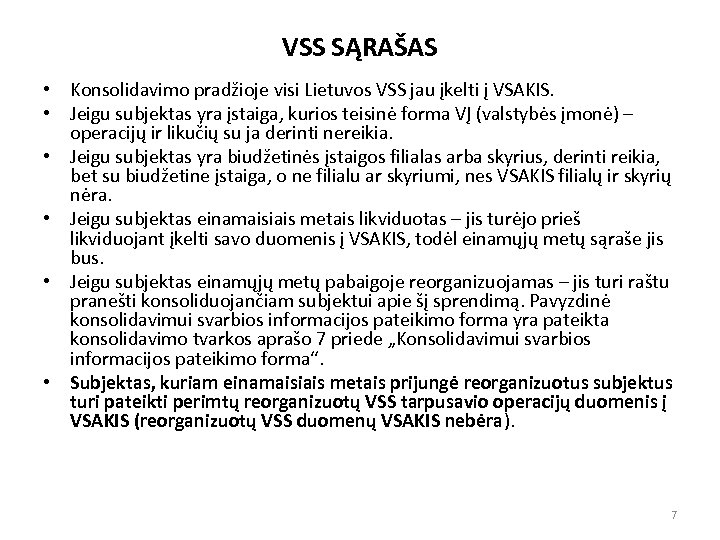 VSS SĄRAŠAS • Konsolidavimo pradžioje visi Lietuvos VSS jau įkelti į VSAKIS. • Jeigu