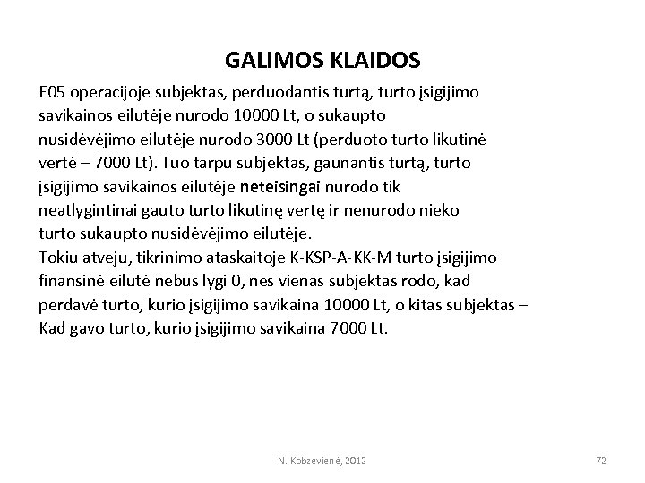 GALIMOS KLAIDOS E 05 operacijoje subjektas, perduodantis turtą, turto įsigijimo savikainos eilutėje nurodo 10000