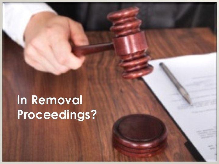 In Removal Proceedings? 