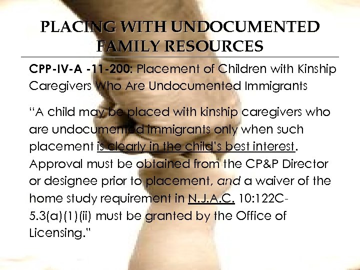 PLACING WITH UNDOCUMENTED FAMILY RESOURCES CPP-IV-A -11 -200: Placement of Children with Kinship Caregivers