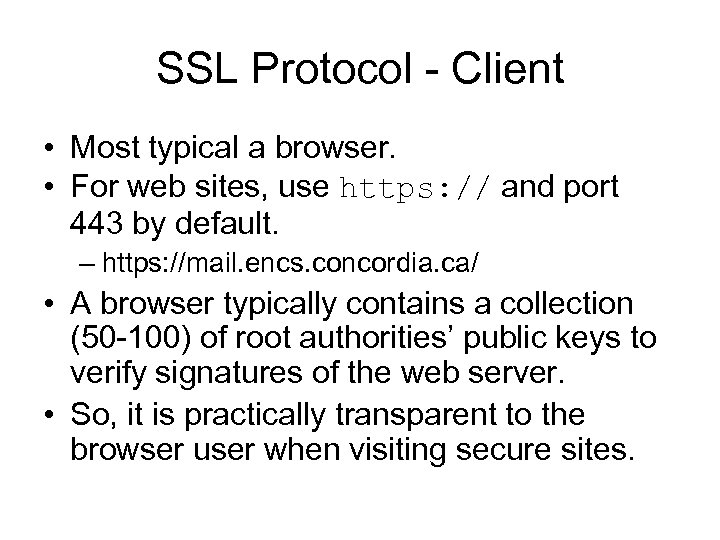 SSL Protocol - Client • Most typical a browser. • For web sites, use