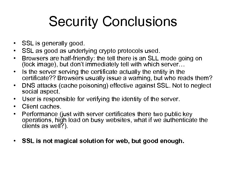 Security Conclusions • SSL is generally good. • SSL as good as underlying crypto
