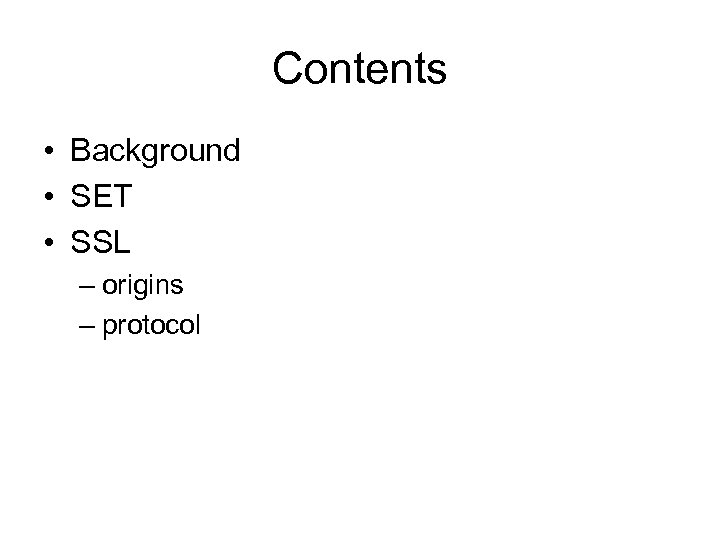 Contents • Background • SET • SSL – origins – protocol 