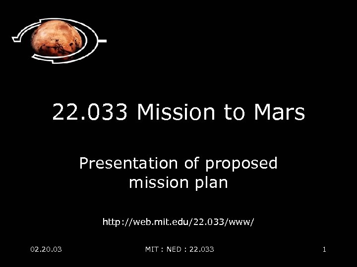 22. 033 Mission to Mars Presentation of proposed mission plan http: //web. mit. edu/22.