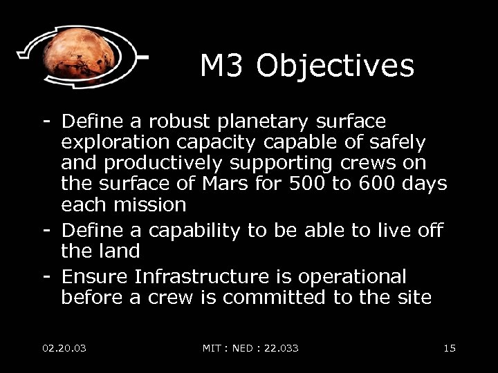 M 3 Objectives - Define a robust planetary surface exploration capacity capable of safely
