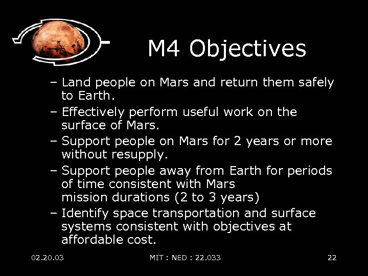 M 4 Objectives – Land people on Mars and return them safely to Earth.