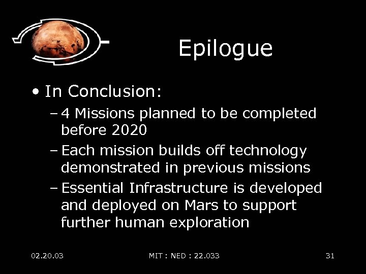 Epilogue • In Conclusion: – 4 Missions planned to be completed before 2020 –