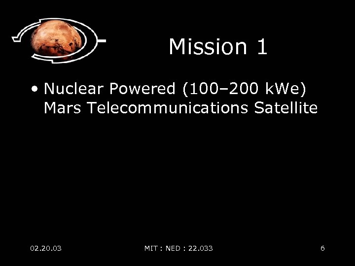 Mission 1 • Nuclear Powered (100– 200 k. We) Mars Telecommunications Satellite 02. 20.