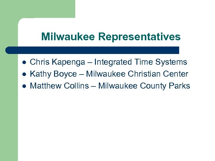 Milwaukee Representatives l l l Chris Kapenga – Integrated Time Systems Kathy Boyce –