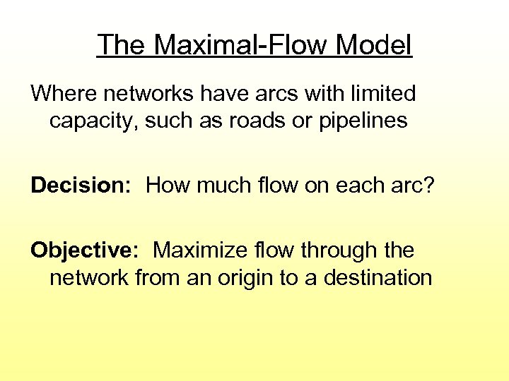 The Maximal-Flow Model Where networks have arcs with limited capacity, such as roads or