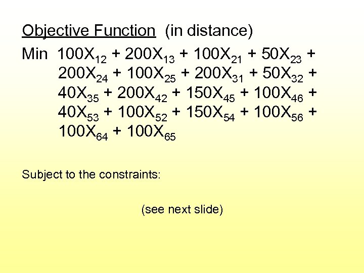 Objective Function (in distance) Min 100 X 12 + 200 X 13 + 100