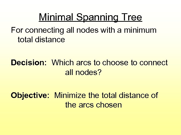 Minimal Spanning Tree For connecting all nodes with a minimum total distance Decision: Which
