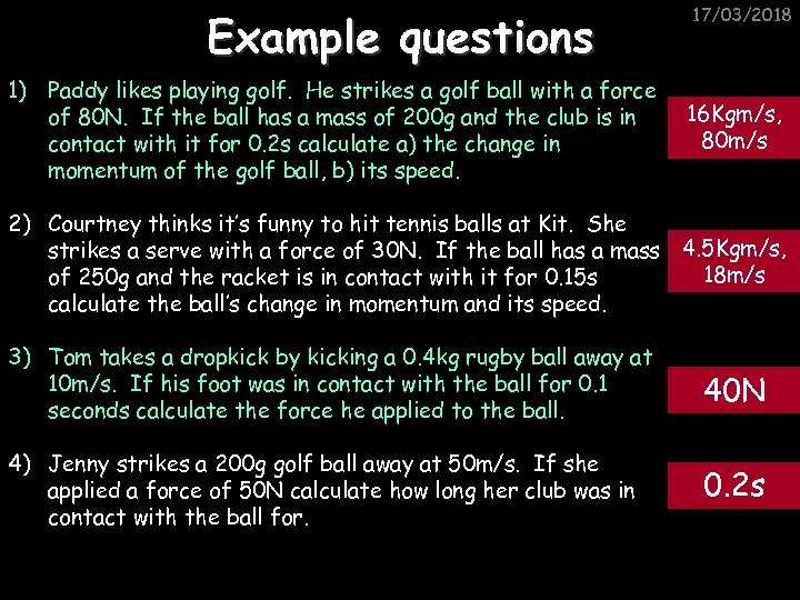 Example questions 1) Paddy likes playing golf. He strikes a golf ball with a