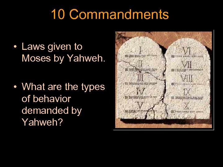 10 Commandments • Laws given to Moses by Yahweh. • What are the types