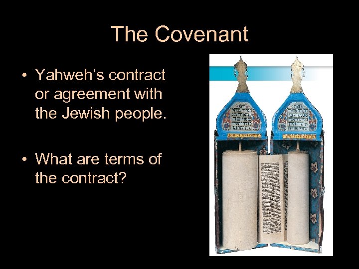 The Covenant • Yahweh’s contract or agreement with the Jewish people. • What are