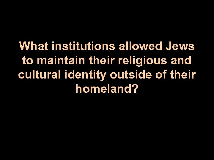 What institutions allowed Jews to maintain their religious and cultural identity outside of their
