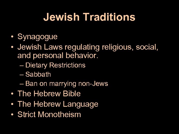 Jewish Traditions • Synagogue • Jewish Laws regulating religious, social, and personal behavior. –