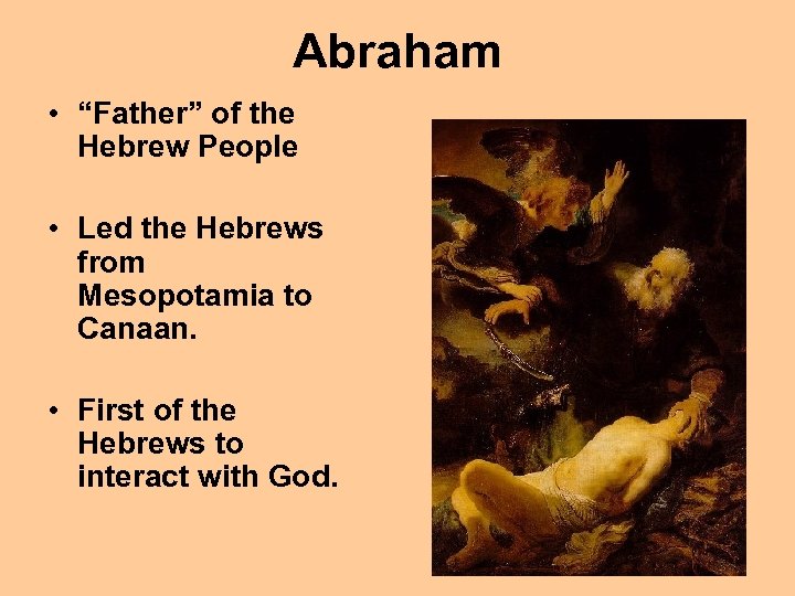 Abraham • “Father” of the Hebrew People • Led the Hebrews from Mesopotamia to