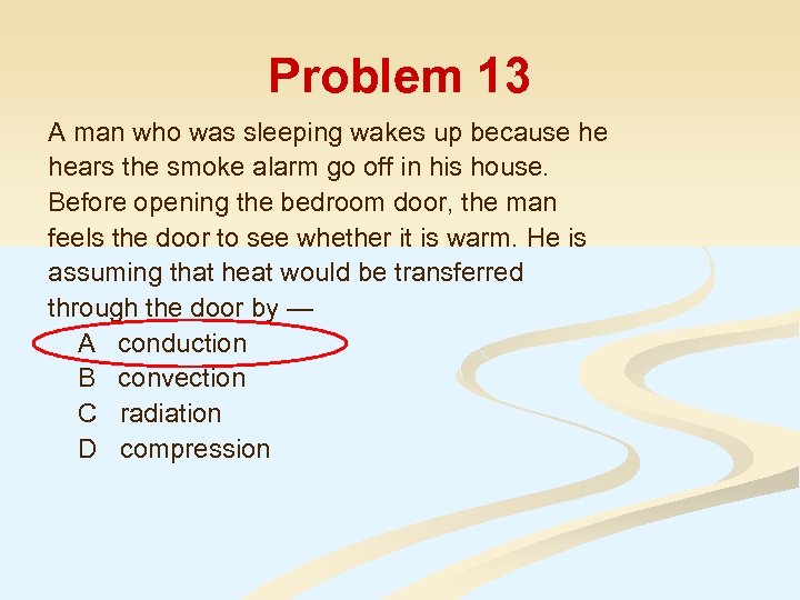 Problem 13 A man who was sleeping wakes up because he hears the smoke