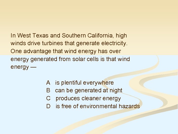 In West Texas and Southern California, high winds drive turbines that generate electricity. One