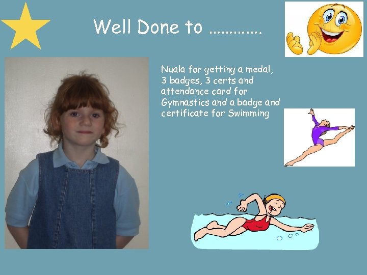Well Done to …………. Nuala for getting a medal, 3 badges, 3 certs and