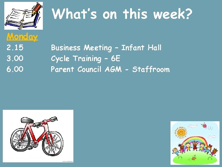 What’s on this week? Monday 2. 15 3. 00 6. 00 Business Meeting –