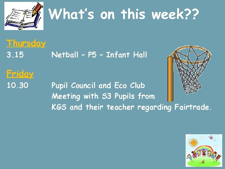 What’s on this week? ? Thursday 3. 15 Netball – P 5 – Infant
