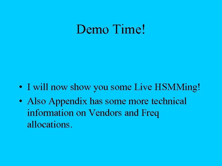 Demo Time! • I will now show you some Live HSMMing! • Also Appendix