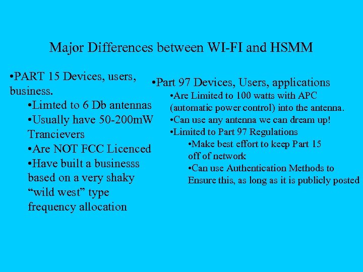 Major Differences between WI-FI and HSMM • PART 15 Devices, users, • Part 97