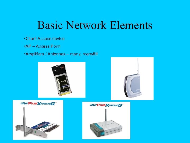 Basic Network Elements • Client Access device • AP – Access Point • Amplifiers