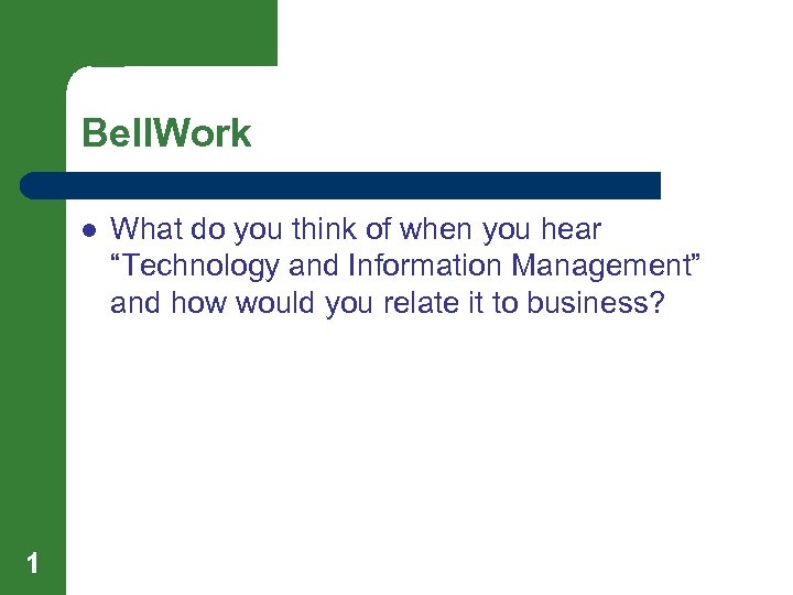 Bell. Work l 1 What do you think of when you hear “Technology and