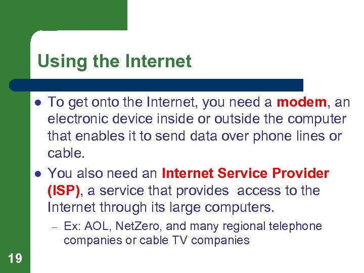 Using the Internet l l To get onto the Internet, you need a modem,