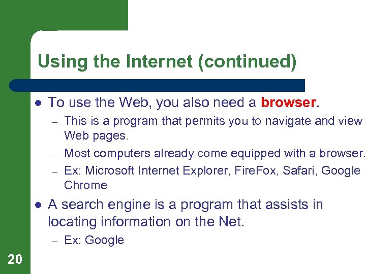 Using the Internet (continued) l To use the Web, you also need a browser.