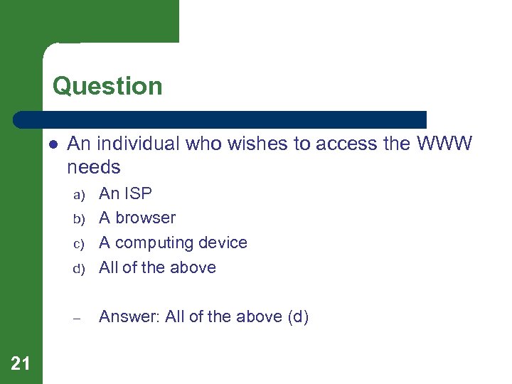 Question l An individual who wishes to access the WWW needs d) An ISP