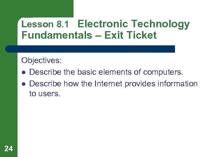 Lesson 8. 1 Electronic Technology Fundamentals – Exit Ticket Objectives: l Describe the basic