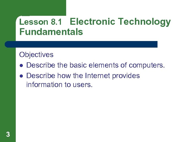 Lesson 8. 1 Electronic Technology Fundamentals Objectives l Describe the basic elements of computers.