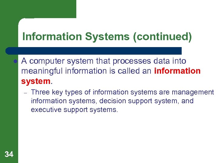Information Systems (continued) l A computer system that processes data into meaningful information is