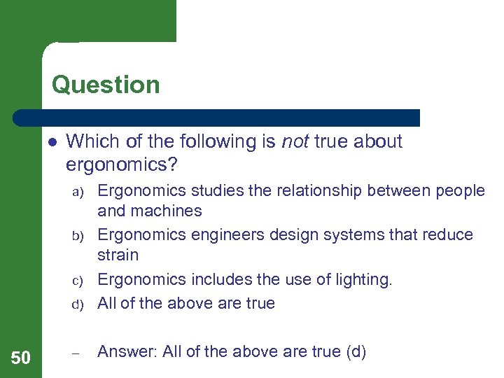 Question l Which of the following is not true about ergonomics? d) Ergonomics studies