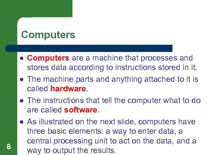 Computers l l 8 Computers are a machine that processes and stores data according