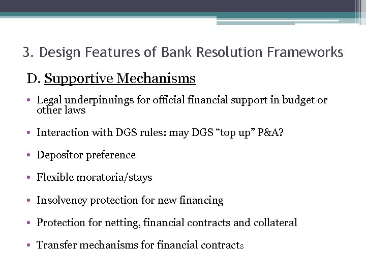 3. Design Features of Bank Resolution Frameworks D. Supportive Mechanisms • Legal underpinnings for