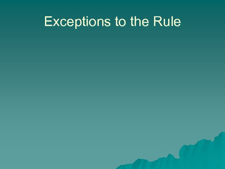 Exceptions to the Rule 