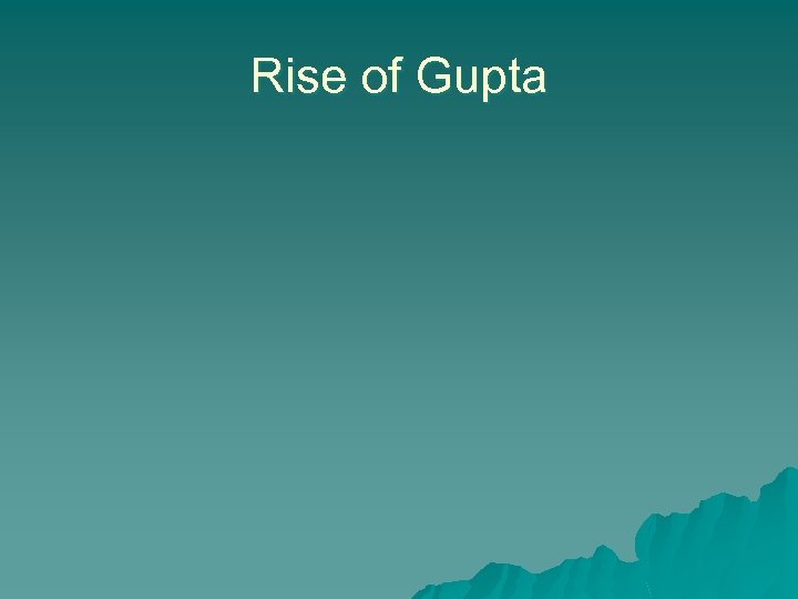 Rise of Gupta 