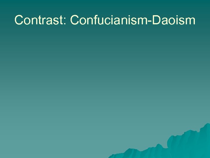 Contrast: Confucianism-Daoism 