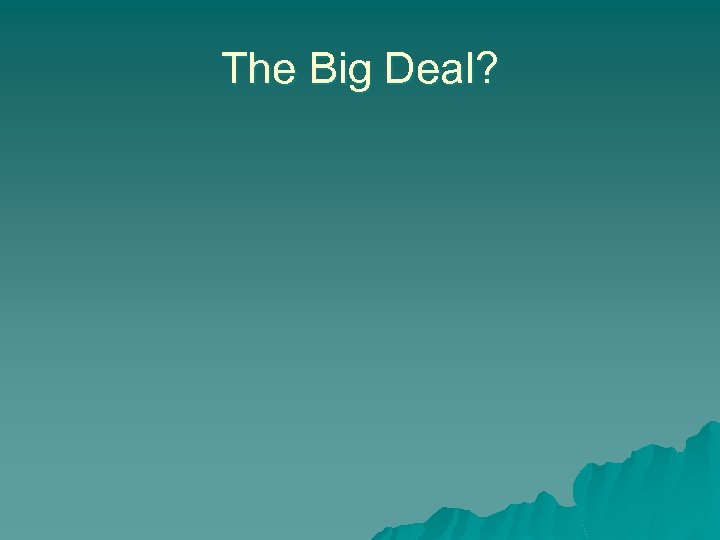 The Big Deal? 