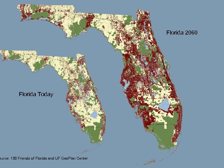 Florida 2060 Florida Today ource: 100 Friends of Florida and UF Geo. Plan Center