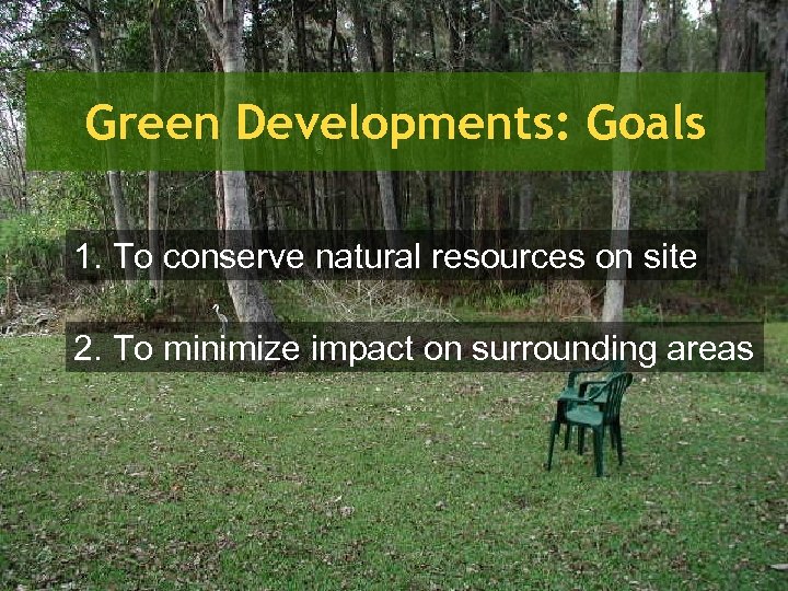 Green Developments: Goals 1. To conserve natural resources on site 2. To minimize impact