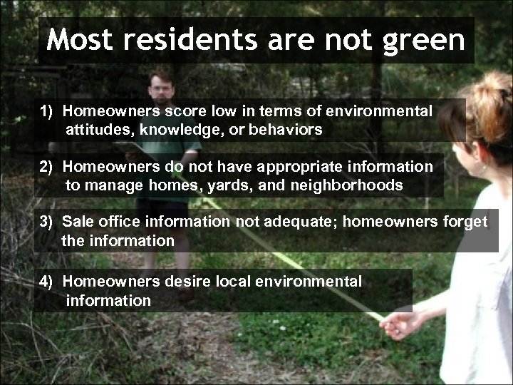 Most residents are not green 1) Homeowners score low in terms of environmental attitudes,