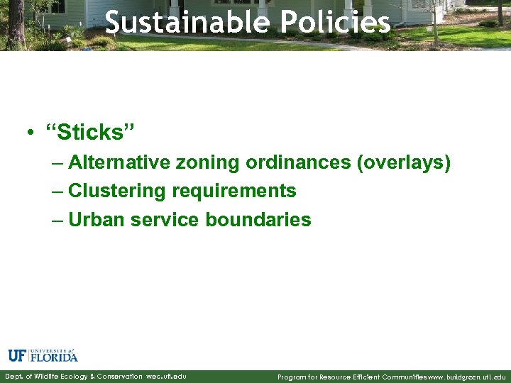 Sustainable Policies • “Sticks” – Alternative zoning ordinances (overlays) – Clustering requirements – Urban